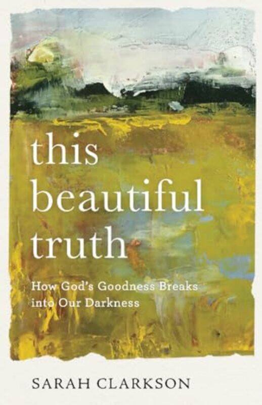 This Beautiful Truth How Gods Goodness Breaks into Our Darkness by Sarah Clarkson-Paperback
This Beautiful Truth How Gods Goodness Breaks into Our Darkness by Sarah Clarkson-Paperback