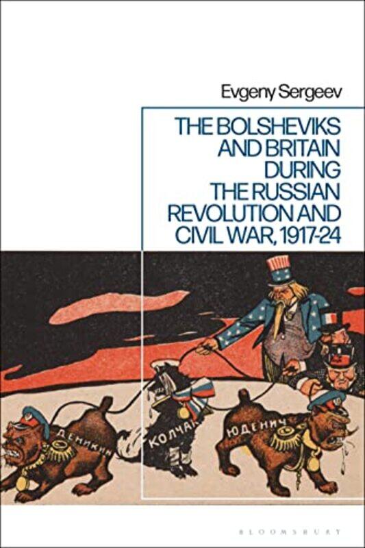 The Bolsheviks and Britain during the Russian Revolution and Civil War 191724 by Dr Evgeny Sergeev-Hardcover
The Bolsheviks and Britain during the Russian Revolution and Civil War 191724 by Dr Evgeny Sergeev-Hardcover