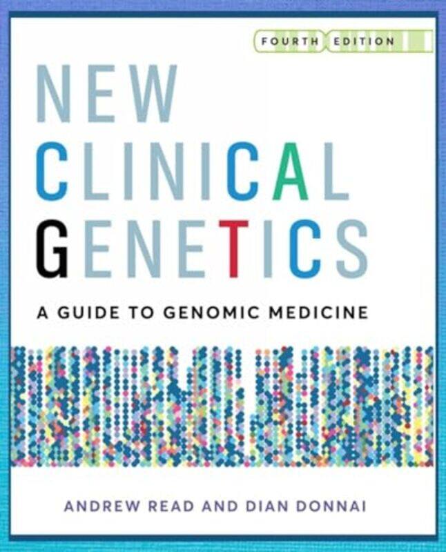 New Clinical Genetics fourth edition by Andrew University of Manchester, St Marys Hospital, Manchester, UK ReadProf Dian University of Manchester, St
New Clinical Genetics fourth edition by Andrew University of Manchester, St Marys Hospital, Manchester, UK ReadProf Dian University of Manchester, St