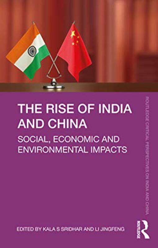 The Rise of India and China by Kala S Inst for Social and Econ Change, Bengaluru, India SridharLi Director of Reg Studies and Strategies Research Cent
The Rise of India and China by Kala S Inst for Social and Econ Change, Bengaluru, India SridharLi Director of Reg Studies and Strategies Research Cent