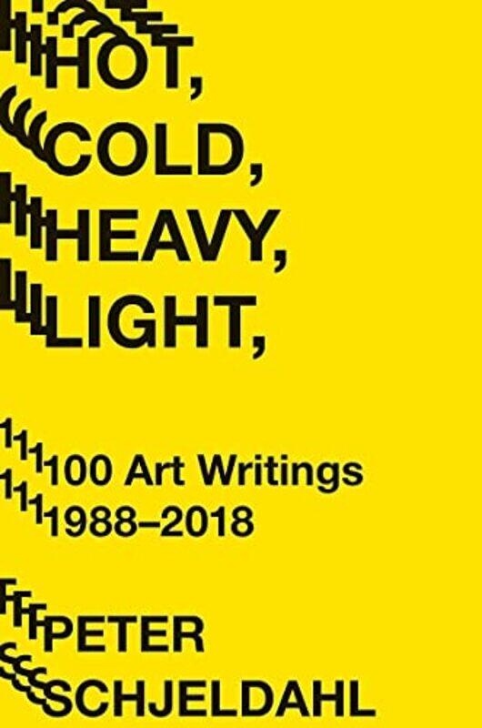 Hot, Cold, Heavy, Light, 100 Art Writings 1988-2018,Paperback,by:Schjeldahl, Peter - Earnest, Jarrett
Hot, Cold, Heavy, Light, 100 Art Writings 1988-2018,Paperback,by:Schjeldahl, Peter - Earnest, Jarrett