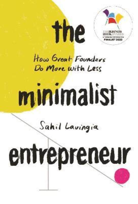 The Minimalist Entrepreneur: How Great Founders Do More with Less.paperback,By :Lavingia, Sahil
The Minimalist Entrepreneur: How Great Founders Do More with Less.paperback,By :Lavingia, Sahil