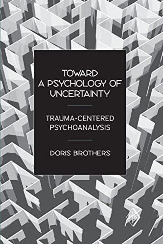 Toward a Psychology of Uncertainty by Doris in private practice, New York, USA Brothers-Paperback
Toward a Psychology of Uncertainty by Doris in private practice, New York, USA Brothers-Paperback