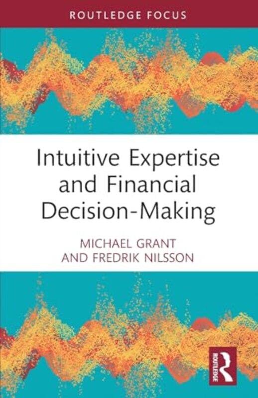 Intuitive Expertise And Financial Decisionmaking by Michael GrantFredrik (Uppsala University, Sweden) Nilsson-Paperback
Intuitive Expertise And Financial Decisionmaking by Michael GrantFredrik (Uppsala University, Sweden) Nilsson-Paperback