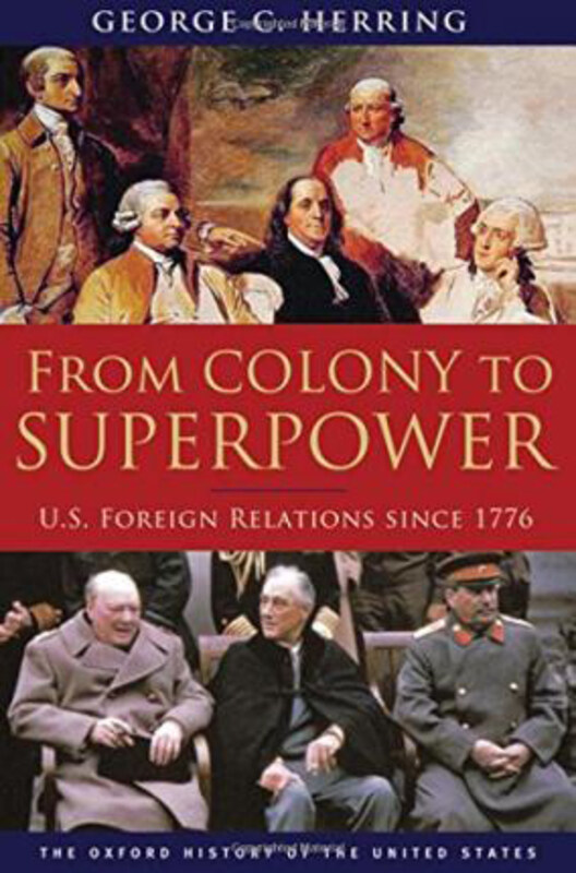 From Colony to Superpower: U.S. Foreign Relations since 1776, Hardcover Book, By: George C. Herring
From Colony to Superpower: U.S. Foreign Relations since 1776, Hardcover Book, By: George C. Herring