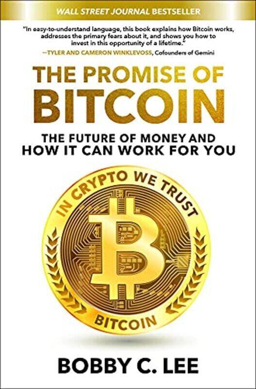 The Promise of Bitcoin: The Future of Money and How It Can Work for You , Hardcover by Lee, Bobby C.
The Promise of Bitcoin: The Future of Money and How It Can Work for You , Hardcover by Lee, Bobby C.