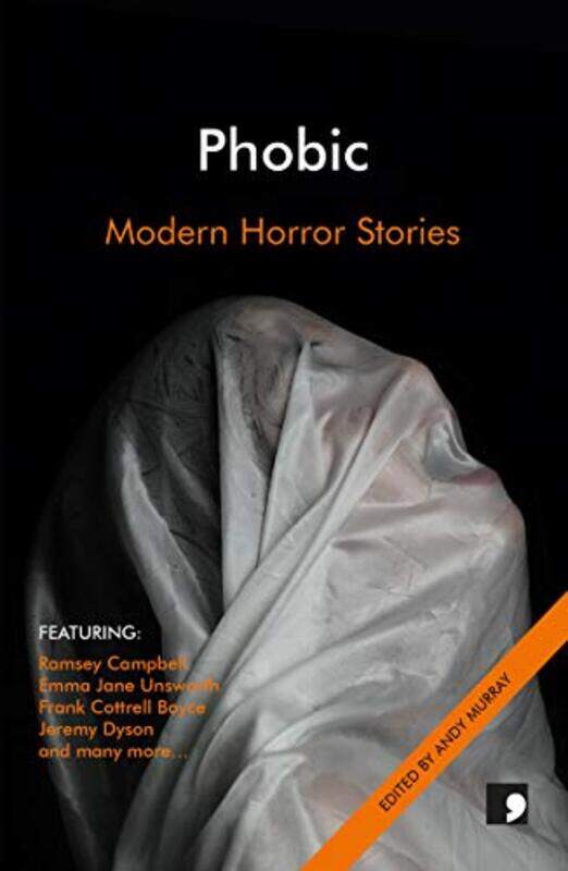 Phobic by Ramsey CampbellFrank Cottrell BoyceJeremy DysonMatthew HolnessChristine PoulsonNicholas RoyleAdam RobertsEmma Jane UnsworthRobert ShearmanAn
Phobic by Ramsey CampbellFrank Cottrell BoyceJeremy DysonMatthew HolnessChristine PoulsonNicholas RoyleAdam RobertsEmma Jane UnsworthRobert ShearmanAn