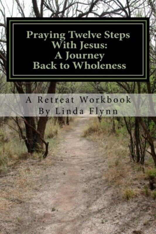 Praying Twelve Steps With Jesus: A Journey Back to Wholeness: A Retreat Workbook Blending Ignatian C,Paperback,By:Flynn, Linda R
Praying Twelve Steps With Jesus: A Journey Back to Wholeness: A Retreat Workbook Blending Ignatian C,Paperback,By:Flynn, Linda R