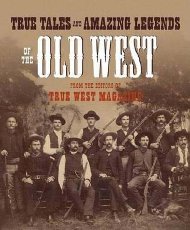 True Tales and Amazing Legends of the Old West: From True West Magazine, Paperback Book, By: Editors of True West
True Tales and Amazing Legends of the Old West: From True West Magazine, Paperback Book, By: Editors of True West