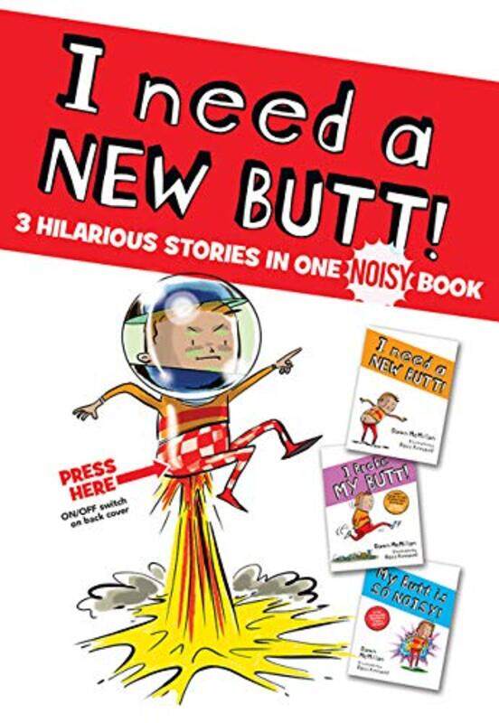 I Need A New Butt! I Broke My Butt! My Butt Is So Noisy! 3 Hilarious Stories In One Noisy Book by McMillan Dawn - Kinnaird Ross Hardcover
I Need A New Butt! I Broke My Butt! My Butt Is So Noisy! 3 Hilarious Stories In One Noisy Book by McMillan Dawn - Kinnaird Ross Hardcover