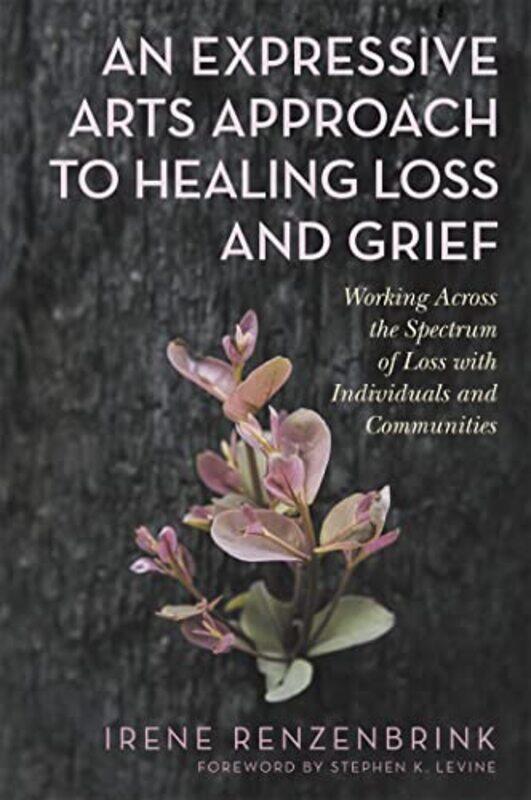An Expressive Arts Approach to Healing Loss and Grief by Richard F W Professor of Chemistry Professor of Chemistry McMaster University Ontario Canada
An Expressive Arts Approach to Healing Loss and Grief by Richard F W Professor of Chemistry Professor of Chemistry McMaster University Ontario Canada