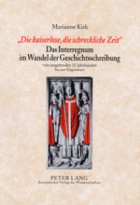 Die Kaiserlose Die Schreckliche Zeit Das Interregnum Im Wandel Der Geschichtsschreibung by Andy University of Cambridge Martin-Hardcover
Die Kaiserlose Die Schreckliche Zeit Das Interregnum Im Wandel Der Geschichtsschreibung by Andy University of Cambridge Martin-Hardcover