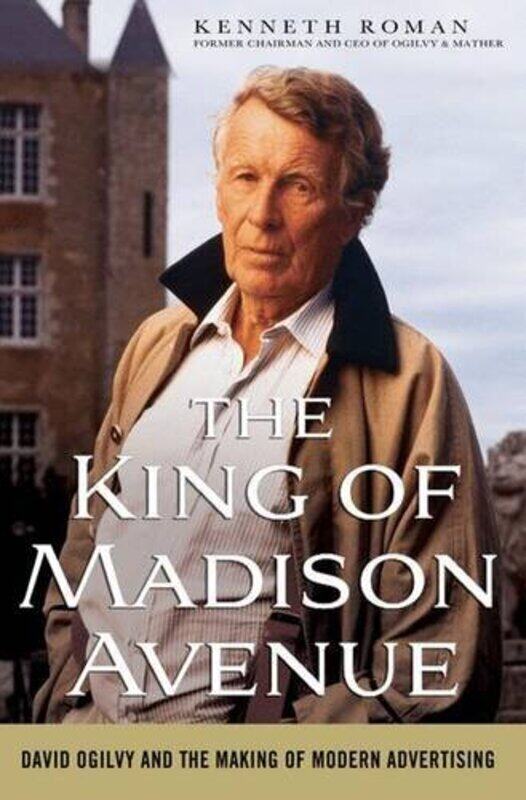 The King of Madison Avenue: David Ogilvy and the Making of Modern Advertising, Hardcover, By: Kenneth Roman
The King of Madison Avenue: David Ogilvy and the Making of Modern Advertising, Hardcover, By: Kenneth Roman