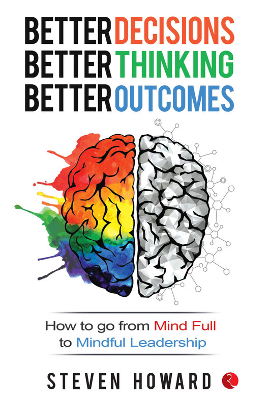 Better Decisions, Better Thinking, Better Outcomes: How To Go From Mind Full To Mindful Leadership, Paperback Book, By: Steven Howard
Better Decisions, Better Thinking, Better Outcomes: How To Go From Mind Full To Mindful Leadership, Paperback Book, By: Steven Howard