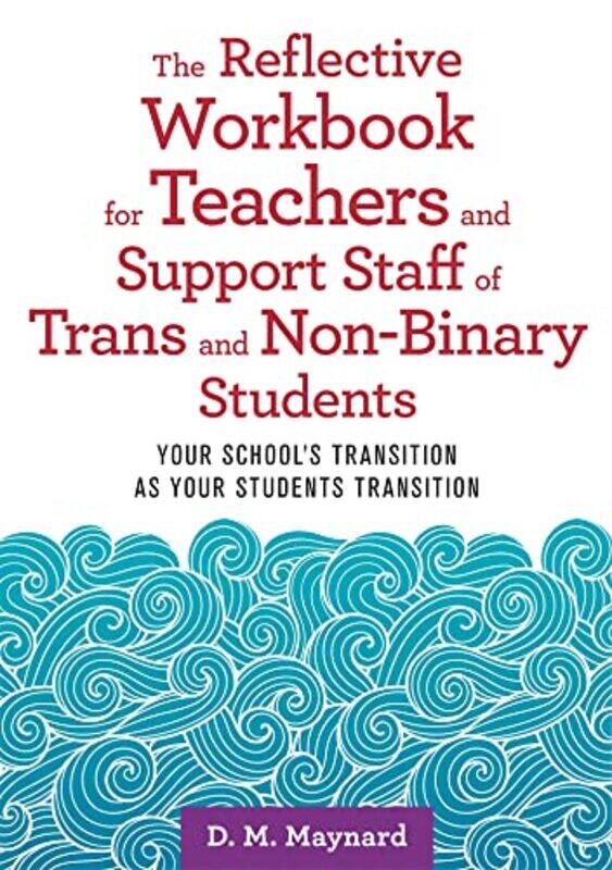The Reflective Workbook For Teachers And Support Staff Of Trans And Nonbinary Students by D M Maynard-Paperback
The Reflective Workbook For Teachers And Support Staff Of Trans And Nonbinary Students by D M Maynard-Paperback