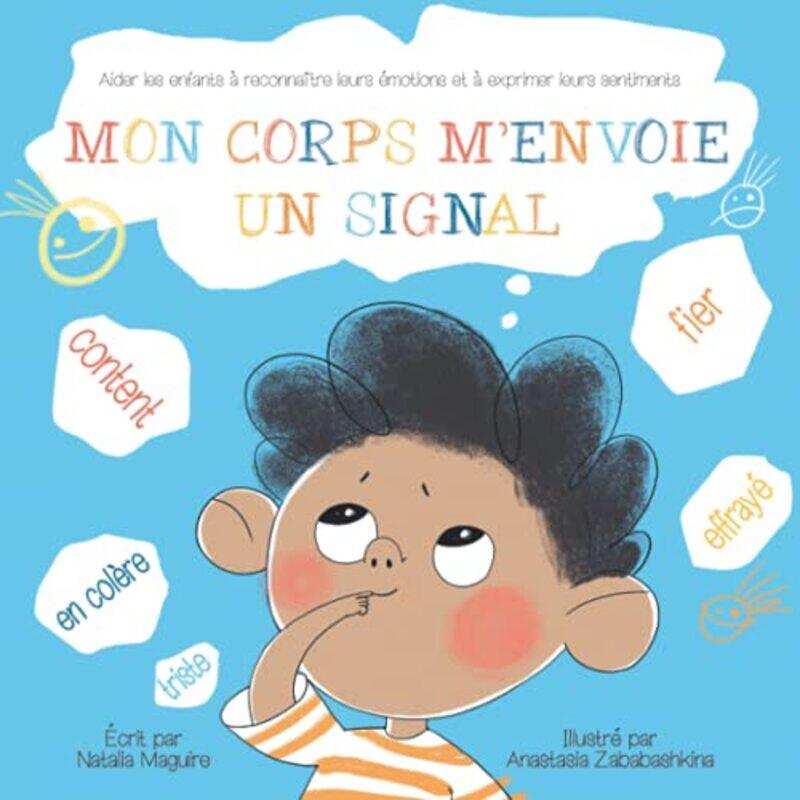 Mon Corps mEnvoie Un Signal Aider les Enfants a Reconnaitre leurs Emotions et a Exprimer leurs Sen by Maguire, Natalia - Zababashkina, Anastasia Paper
Mon Corps mEnvoie Un Signal Aider les Enfants a Reconnaitre leurs Emotions et a Exprimer leurs Sen by Maguire, Natalia - Zababashkina, Anastasia Paper