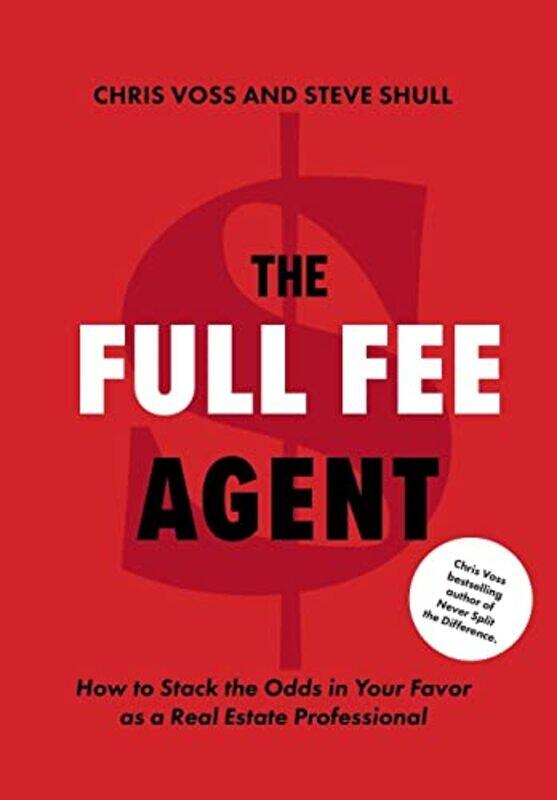 The Full Fee Agent: How to Stack the Odds in Your Favor as a Real Estate Professional,Hardcover,by:Voss, Chris
The Full Fee Agent: How to Stack the Odds in Your Favor as a Real Estate Professional,Hardcover,by:Voss, Chris