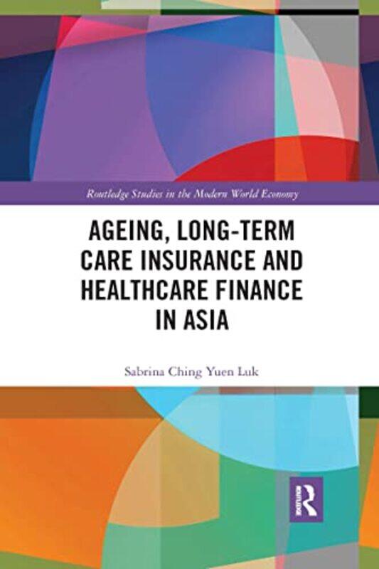 Ageing Longterm Care Insurance and Healthcare Finance in Asia by Sabrina Ching Yuen Luk-Paperback
Ageing Longterm Care Insurance and Healthcare Finance in Asia by Sabrina Ching Yuen Luk-Paperback