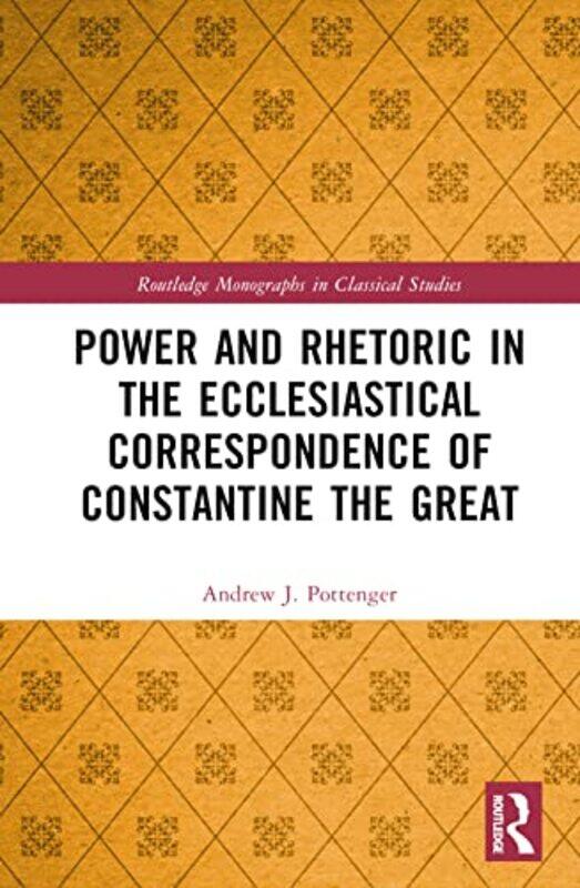 Power and Rhetoric in the Ecclesiastical Correspondence of Constantine the Great by Andrew J Nazarene Bible College, USA Pottenger-Hardcover
Power and Rhetoric in the Ecclesiastical Correspondence of Constantine the Great by Andrew J Nazarene Bible College, USA Pottenger-Hardcover
