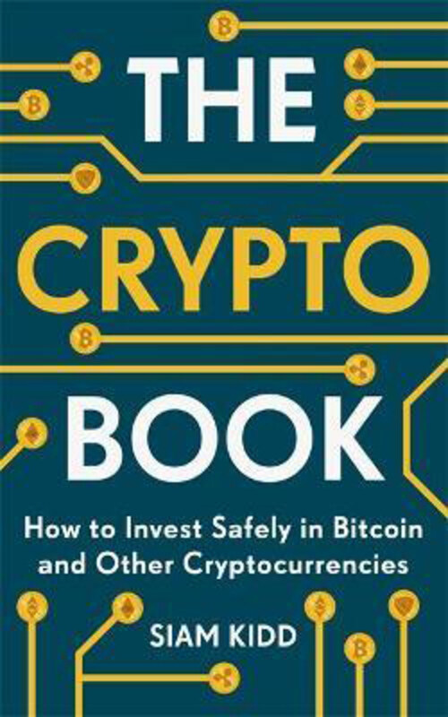 The Crypto Book: How to Invest Safely in Bitcoin and Other Cryptocurrencies, Paperback Book, By: Siam Kidd
The Crypto Book: How to Invest Safely in Bitcoin and Other Cryptocurrencies, Paperback Book, By: Siam Kidd
