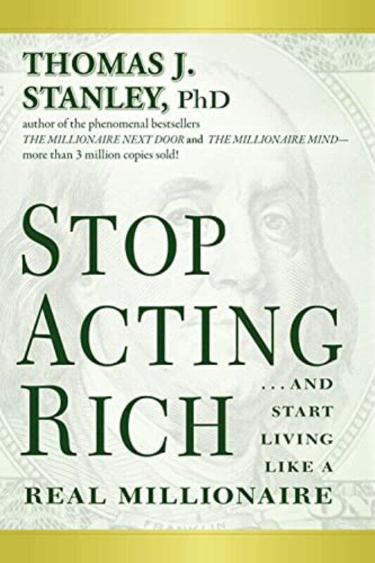 Stop Acting Rich: ...And Start Living Like A Real Millionaire , Paperback by Stanley, Thomas J., Ph.D.
Stop Acting Rich: ...And Start Living Like A Real Millionaire , Paperback by Stanley, Thomas J., Ph.D.