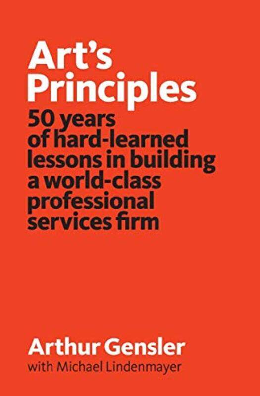 Arts Principles 50 Years Of Hardlearned Lessons In Building A Worldclass Professional Services F by Gensler, Arthur - Lindenmayer, Michael - Wittnebel
Arts Principles 50 Years Of Hardlearned Lessons In Building A Worldclass Professional Services F by Gensler, Arthur - Lindenmayer, Michael - Wittnebel