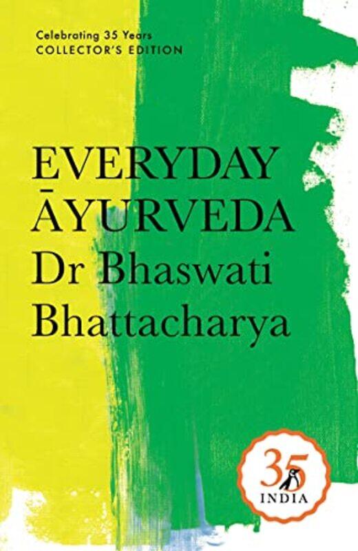 Penguin 35 Collectors Edition Everyday Ayurveda by Bhattacharya, Dr. Bhaswati Hardcover
Penguin 35 Collectors Edition Everyday Ayurveda by Bhattacharya, Dr. Bhaswati Hardcover