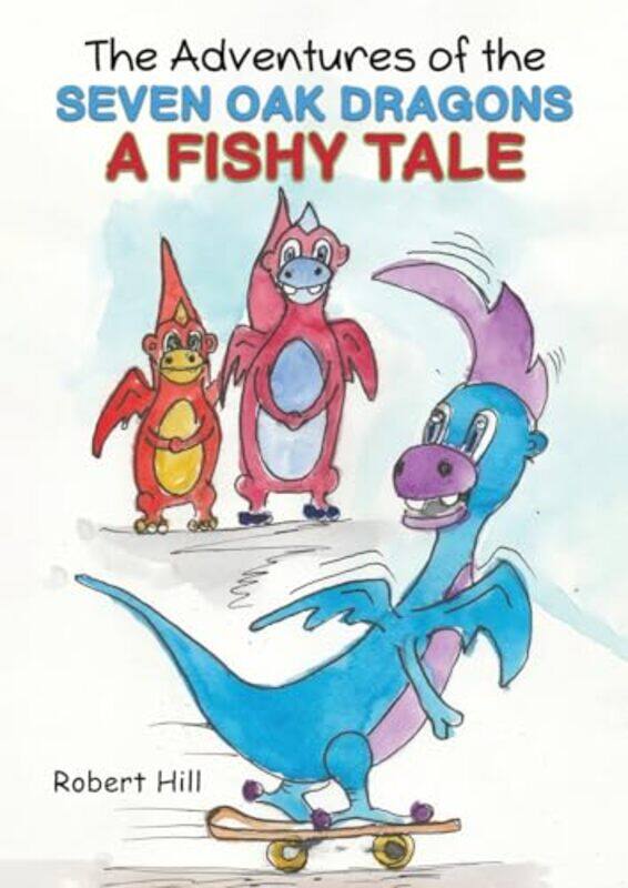 The Adventures of the Seven Oak Dragons A Fishy Tale by Robert Hill-Paperback
The Adventures of the Seven Oak Dragons A Fishy Tale by Robert Hill-Paperback