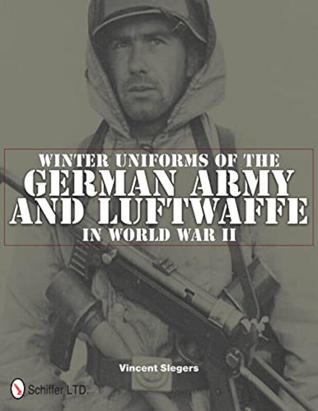 Winter Uniforms of the German Army and Luftwaffe in World War II by Vincent Slegers-Hardcover
Winter Uniforms of the German Army and Luftwaffe in World War II by Vincent Slegers-Hardcover