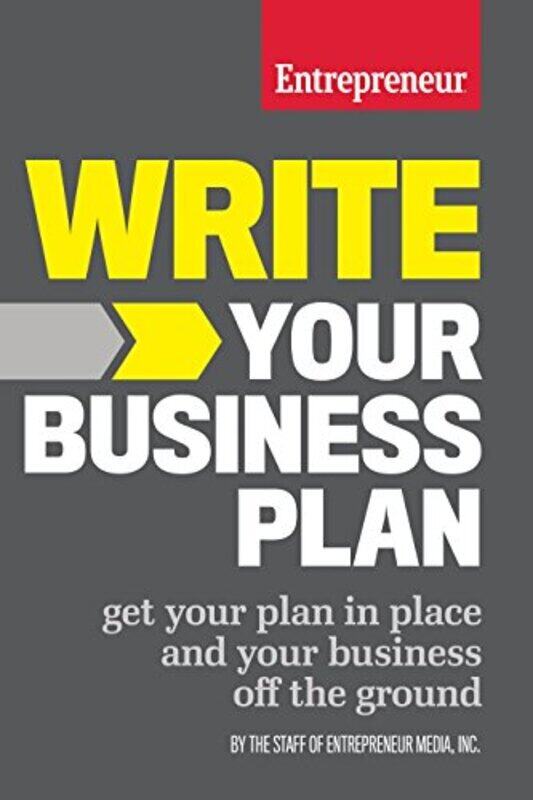 Write Your Business Plan: Get Your Plan In Place And Your Business Off The Ground By The Staff Of Entrepreneur Media Paperback
Write Your Business Plan: Get Your Plan In Place And Your Business Off The Ground By The Staff Of Entrepreneur Media Paperback