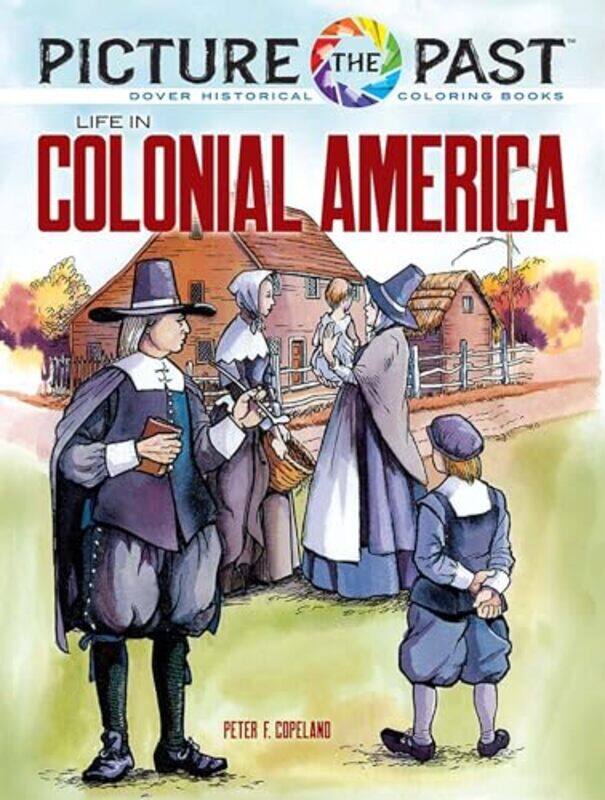 Picture the Past Life in Colonial America Historical Coloring Book by Peter F Copeland-Paperback
Picture the Past Life in Colonial America Historical Coloring Book by Peter F Copeland-Paperback