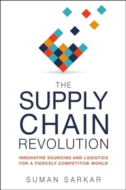 The Supply Chain Revolution Innovative Sourcing And Logistics For A Fiercely Competitive World by Sarkar, Suman Hardcover
The Supply Chain Revolution Innovative Sourcing And Logistics For A Fiercely Competitive World by Sarkar, Suman Hardcover