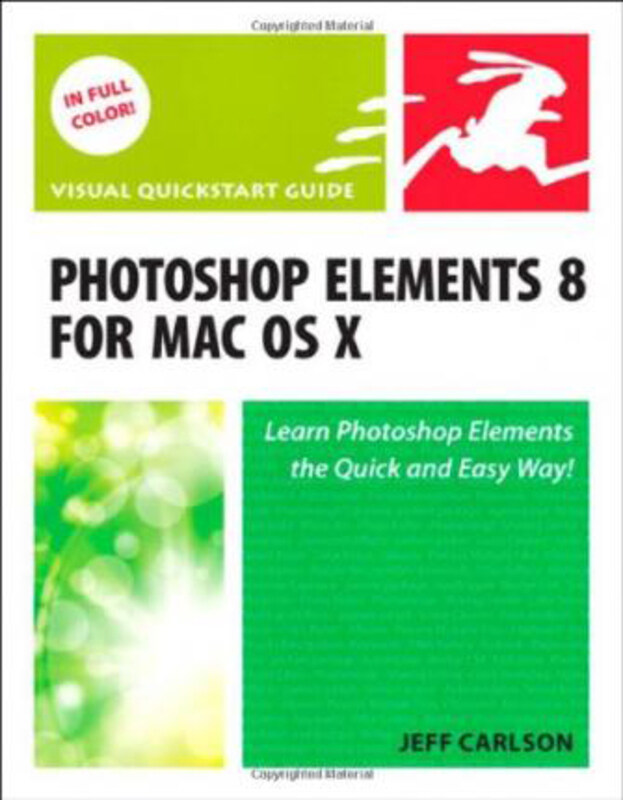 Photoshop Elements 8 for Mac OS X: Visual QuickStart Guide, Paperback Book, By: Jeff Carlson
Photoshop Elements 8 for Mac OS X: Visual QuickStart Guide, Paperback Book, By: Jeff Carlson