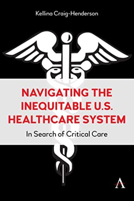 Navigating the Inequitable US Healthcare System by Kellina M Craig-Henderson-Hardcover
Navigating the Inequitable US Healthcare System by Kellina M Craig-Henderson-Hardcover