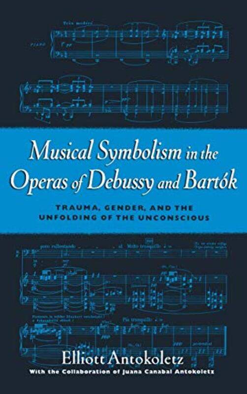 Musical Symbolism in the Operas of Debussy and Bartok by Elliot Antokoletz-Hardcover
Musical Symbolism in the Operas of Debussy and Bartok by Elliot Antokoletz-Hardcover