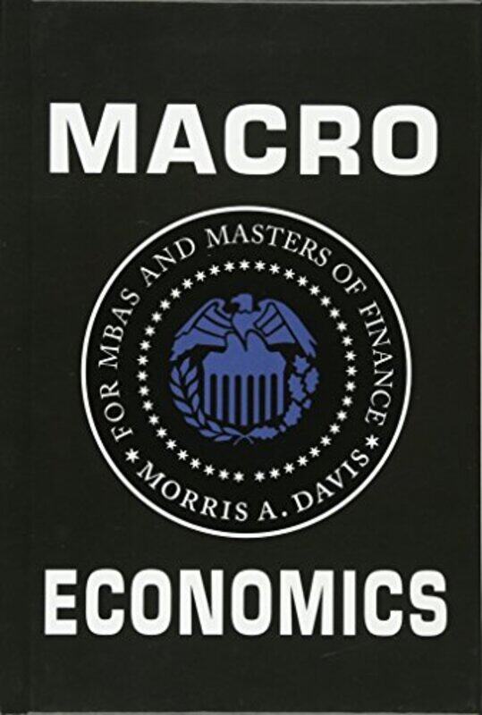 Macroeconomics for MBAs and Masters of Finance by Davis, Morris A. (University of Wisconsin, Madison) - Hardcover
Macroeconomics for MBAs and Masters of Finance by Davis, Morris A. (University of Wisconsin, Madison) - Hardcover