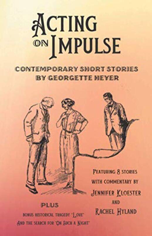 Acting on Impulse - Contemporary Short Stories by Georgette Heyer,Paperback,by:Kloester, Jennifer - Hyland, Rachel - Heyer, Georgette
Acting on Impulse - Contemporary Short Stories by Georgette Heyer,Paperback,by:Kloester, Jennifer - Hyland, Rachel - Heyer, Georgette