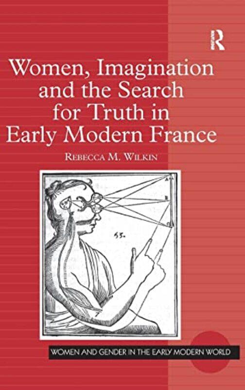 Women Imagination and the Search for Truth in Early Modern France by Rebecca M Wilkin-Hardcover
Women Imagination and the Search for Truth in Early Modern France by Rebecca M Wilkin-Hardcover
