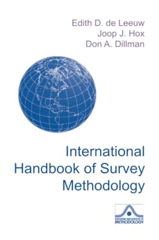 International Handbook of Survey Methodology by Edith D Utrecht University, The Netherlands de LeeuwJoop Utrecht University, The Netherlands HoxDon Di
International Handbook of Survey Methodology by Edith D Utrecht University, The Netherlands de LeeuwJoop Utrecht University, The Netherlands HoxDon Di