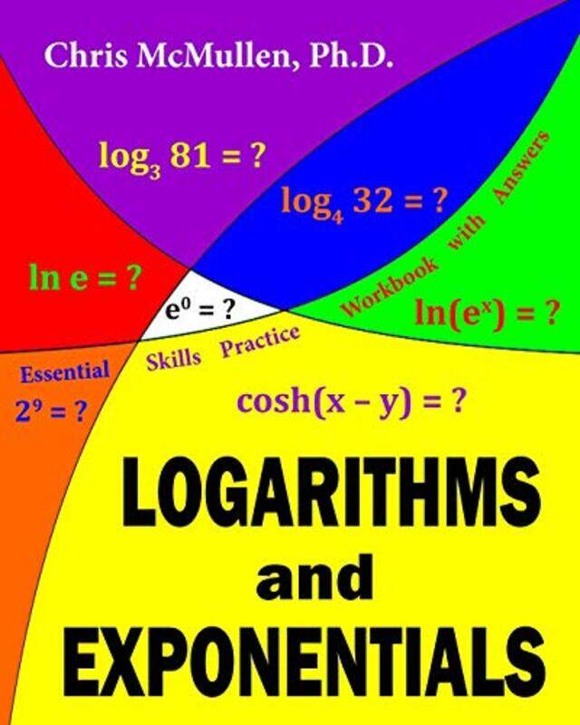 Logarithms and Exponentials Essential Skills Practice Workbook with Answers,Paperback,By:McMullen, Chris
Logarithms and Exponentials Essential Skills Practice Workbook with Answers,Paperback,By:McMullen, Chris