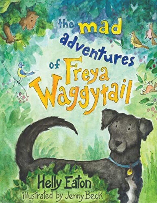 The Mad Adventures of Freya Waggytail the rescue dog with the waggiest tail by Helly Eaton-Paperback
The Mad Adventures of Freya Waggytail the rescue dog with the waggiest tail by Helly Eaton-Paperback