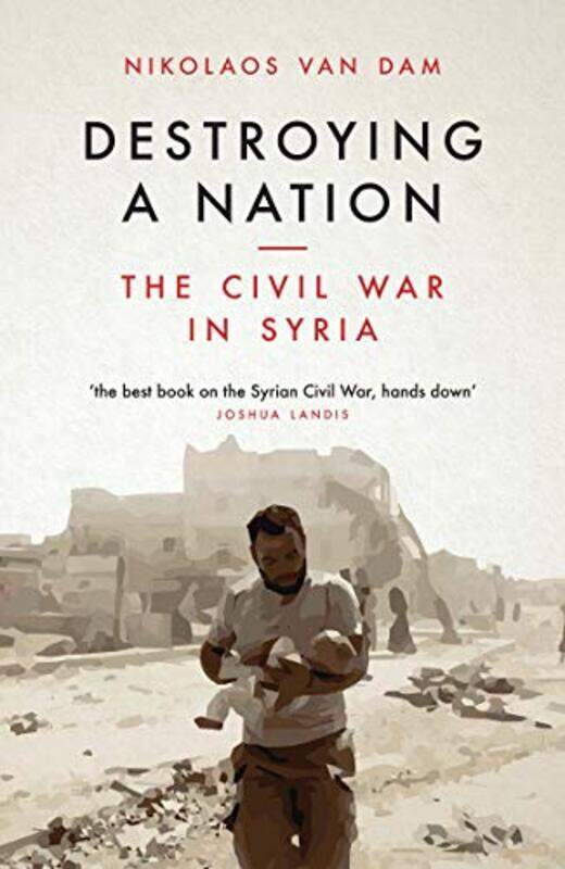 Destroying a Nation: The Civil War in Syria, Paperback Book, By: Van Dam Nikolaos
Destroying a Nation: The Civil War in Syria, Paperback Book, By: Van Dam Nikolaos