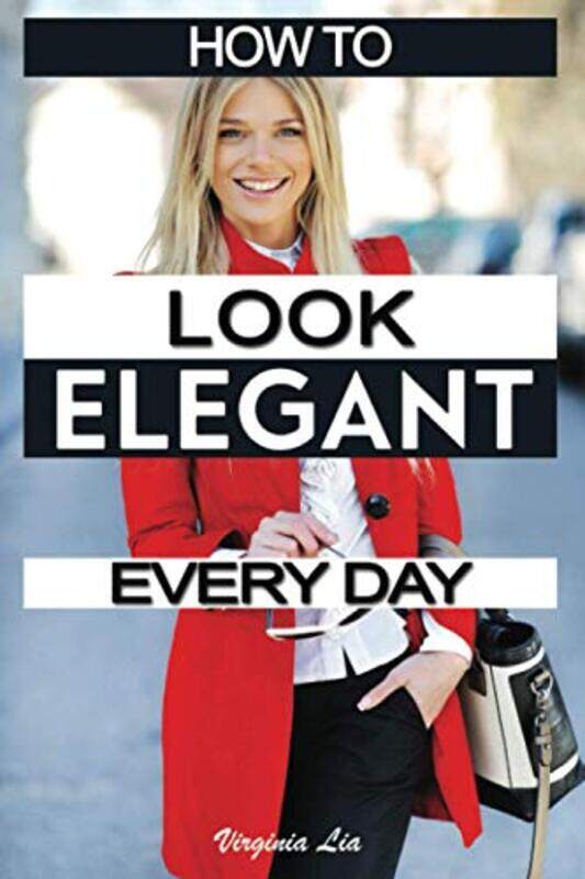 How to Look Elegant Every Day!: Colors, Makeup, Clothing, Skin & Hair, Posture and More,Paperback,By:Lia, Virginia
How to Look Elegant Every Day!: Colors, Makeup, Clothing, Skin & Hair, Posture and More,Paperback,By:Lia, Virginia