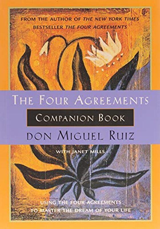 The Four Agreements Companion Book: Using the Four Agreements to Master the Dream of Your Life,Paperback,By:Ruiz, Don Miguel, Jr. - Mills, Janet
The Four Agreements Companion Book: Using the Four Agreements to Master the Dream of Your Life,Paperback,By:Ruiz, Don Miguel, Jr. - Mills, Janet