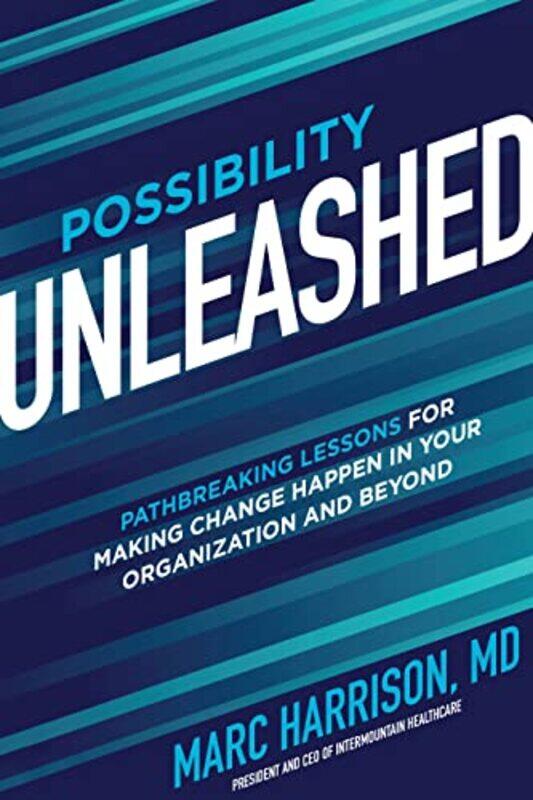 Possibility Unleashed Pathbreaking Lessons for Making Change Happen in Your Organization and Beyond by Marc Harrison-Hardcover
Possibility Unleashed Pathbreaking Lessons for Making Change Happen in Your Organization and Beyond by Marc Harrison-Hardcover