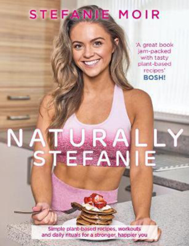 Naturally Stefanie: Recipes, workouts and daily rituals for a stronger, happier you, Paperback Book, By: Stefanie Moir
Naturally Stefanie: Recipes, workouts and daily rituals for a stronger, happier you, Paperback Book, By: Stefanie Moir