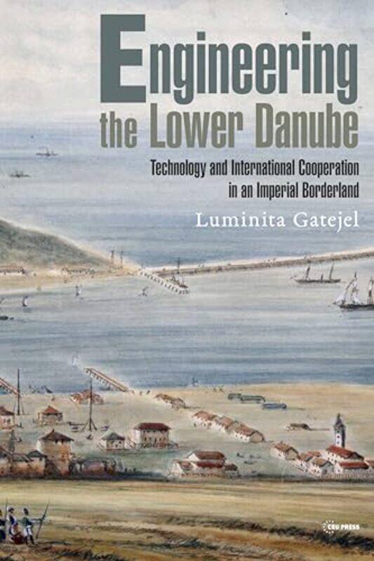 Engineering the Lower Danube by Luminita Senior Researcher, Leibniz Institute for East and Southeast European Studies in Regensburg Gatejel-Hardcover
Engineering the Lower Danube by Luminita Senior Researcher, Leibniz Institute for East and Southeast European Studies in Regensburg Gatejel-Hardcover