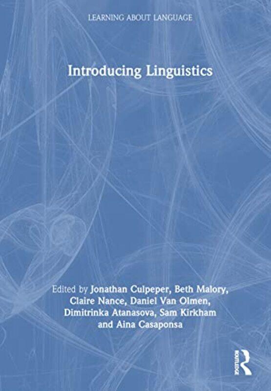 Introducing Linguistics by Jonathan Lancaster University, UK CulpeperBeth MaloryClaire NanceDaniel Van OlmenDimitrinka AtanasovaSam KirkhamAina Casapo
Introducing Linguistics by Jonathan Lancaster University, UK CulpeperBeth MaloryClaire NanceDaniel Van OlmenDimitrinka AtanasovaSam KirkhamAina Casapo