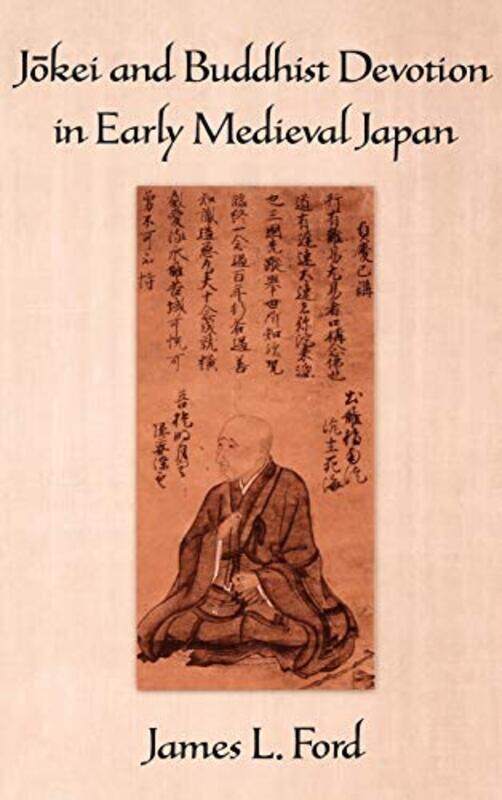 Jokei And Buddhist Devotion In Early Medieval Japan by James L (Assistant Professor of Religion, Assistant Professor of Religion, Wake Forest Universi
Jokei And Buddhist Devotion In Early Medieval Japan by James L (Assistant Professor of Religion, Assistant Professor of Religion, Wake Forest Universi