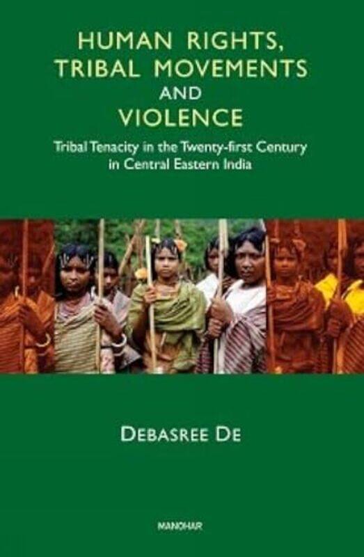 Human Rights Tribal Movements and Violence by Debasree De-Hardcover
Human Rights Tribal Movements and Violence by Debasree De-Hardcover